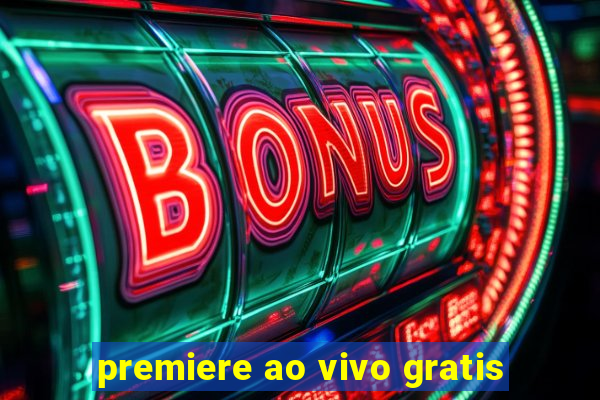 premiere ao vivo gratis